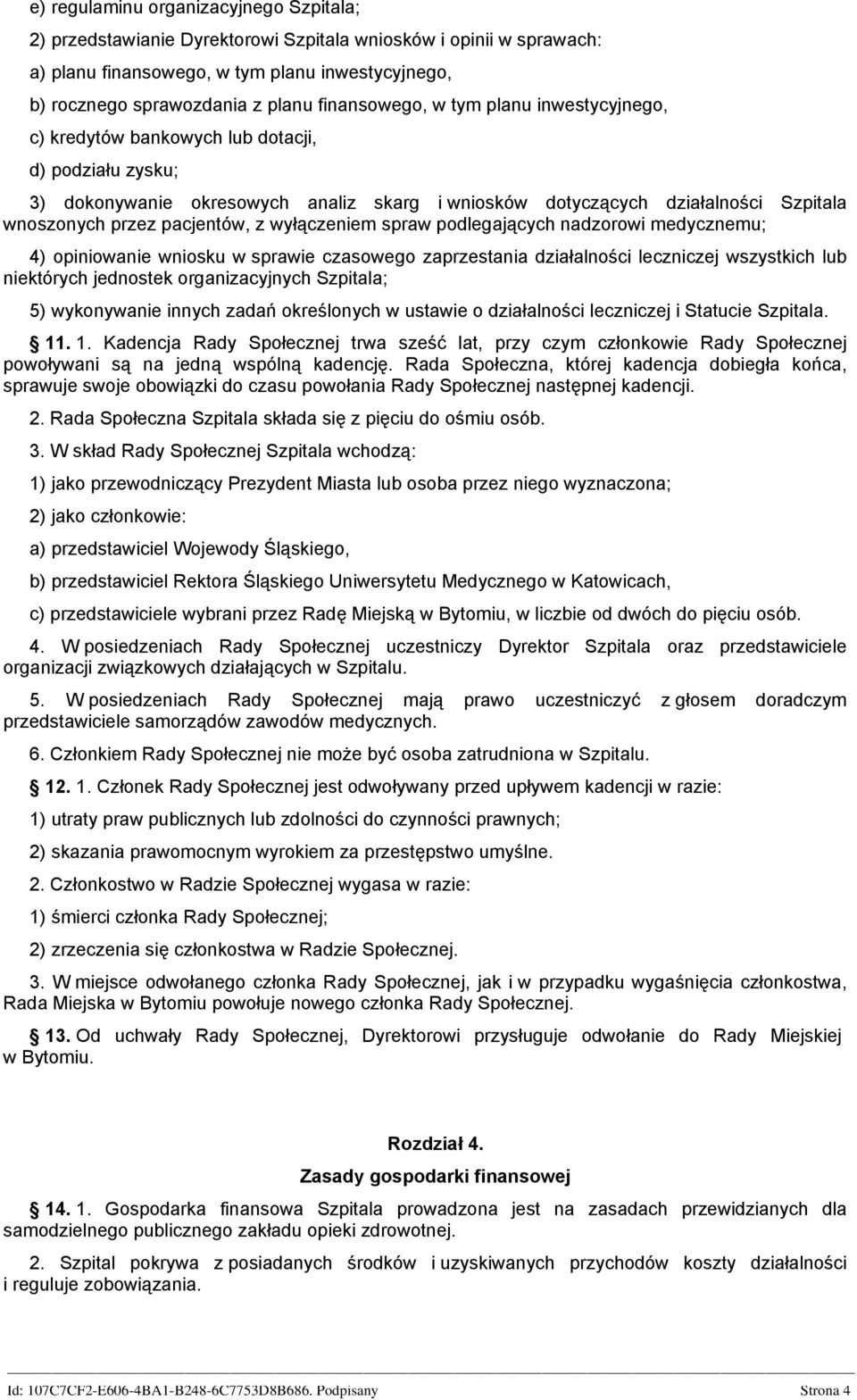 pacjentów, z wyłączeniem spraw podlegających nadzorowi medycznemu; 4) opiniowanie wniosku w sprawie czasowego zaprzestania działalności leczniczej wszystkich lub niektórych jednostek organizacyjnych