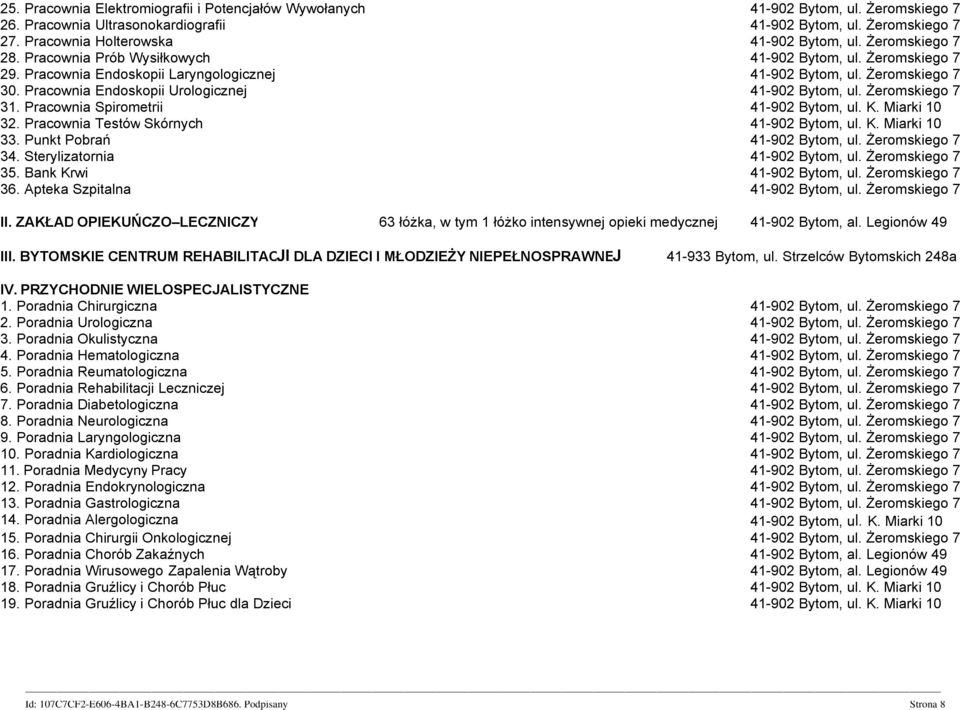 Pracownia Endoskopii Urologicznej 41-902 Bytom, ul. Żeromskiego 7 31. Pracownia Spirometrii 41-902 Bytom, ul. K. Miarki 10 32. Pracownia Testów Skórnych 41-902 Bytom, ul. K. Miarki 10 33.