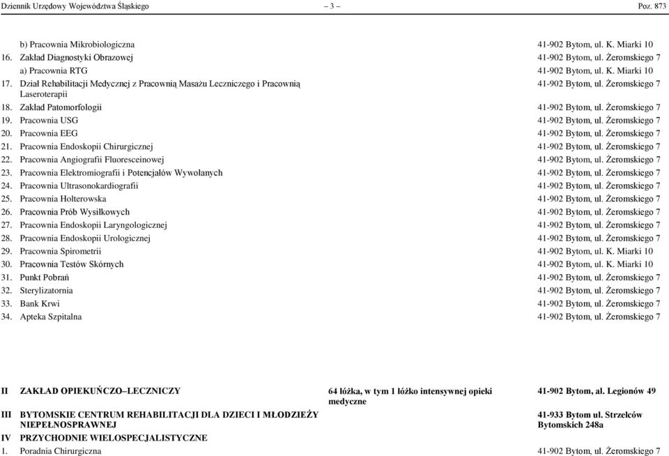 Pracownia Angiografii Fluoresceinowej 23. Pracownia Elektromiografii i Potencjałów Wywołanych 24. Pracownia Ultrasonokardiografii 25. Pracownia Holterowska 26. Pracownia Prób Wysiłkowych 27.