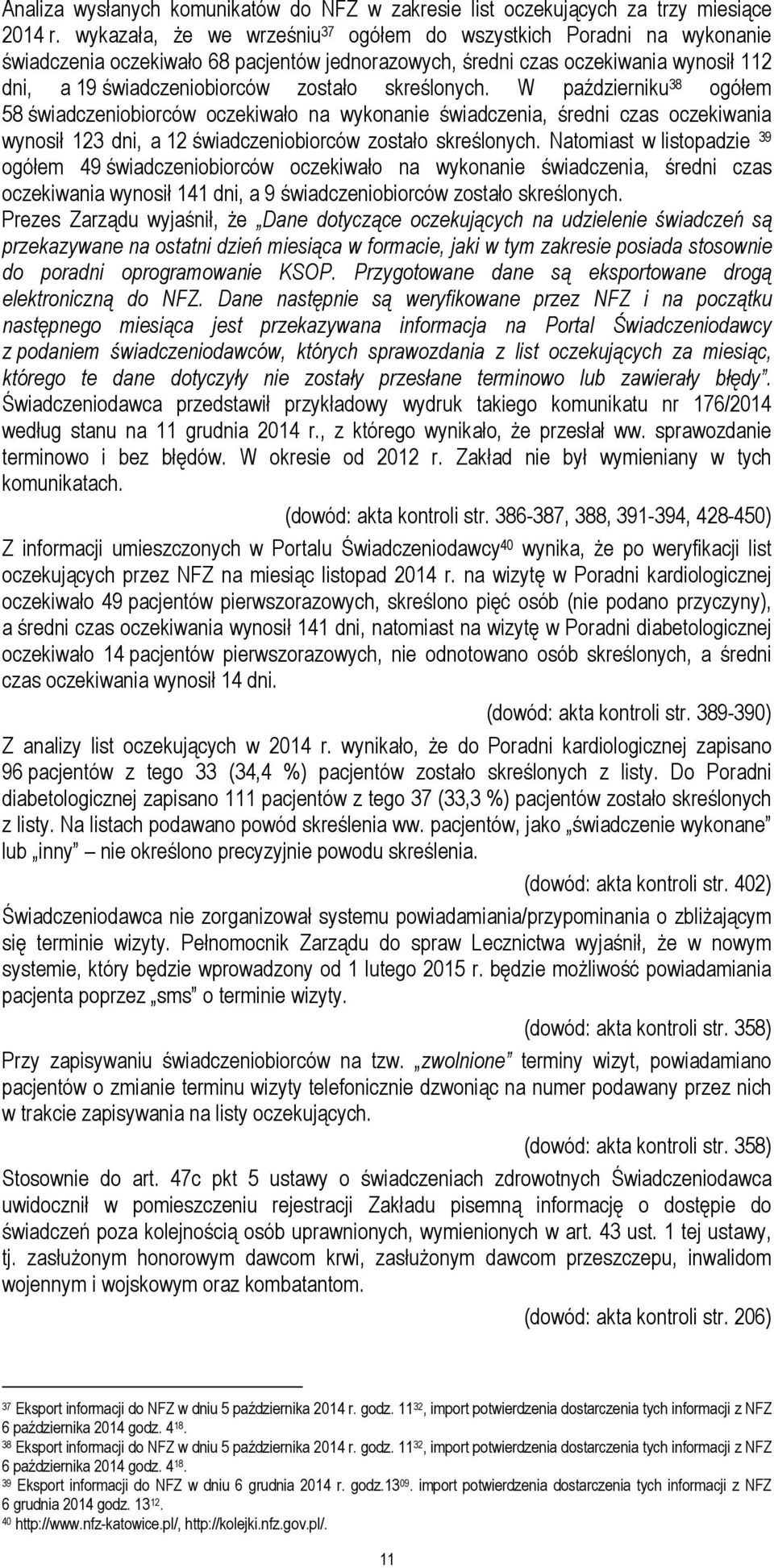 skreślonych. W październiku 38 ogółem 58 świadczeniobiorców oczekiwało na wykonanie świadczenia, średni czas oczekiwania wynosił 123 dni, a 12 świadczeniobiorców zostało skreślonych.