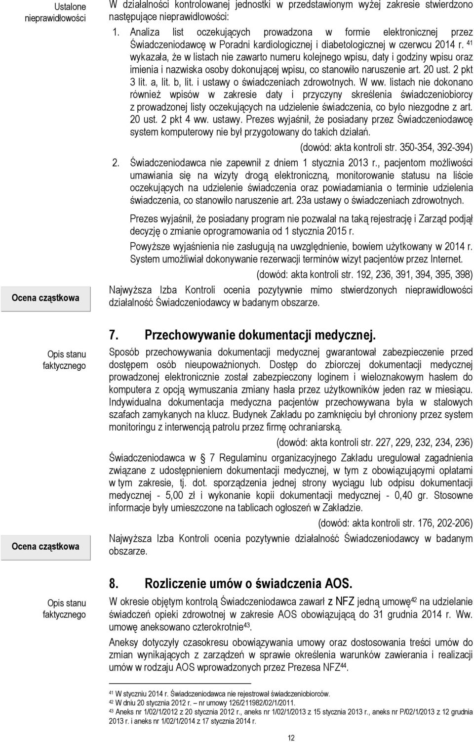 41 wykazała, że w listach nie zawarto numeru kolejnego wpisu, daty i godziny wpisu oraz imienia i nazwiska osoby dokonującej wpisu, co stanowiło naruszenie art. 20 ust. 2 pkt 3 lit. a, lit. b, lit.
