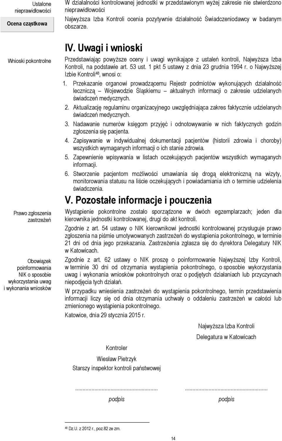 Uwagi i wnioski Przedstawiając powyższe oceny i uwagi wynikające z ustaleń kontroli, Najwyższa Izba Kontroli, na podstawie art. 53 ust. 1 pkt 5 ustawy z dnia 23 grudnia 1994 r.