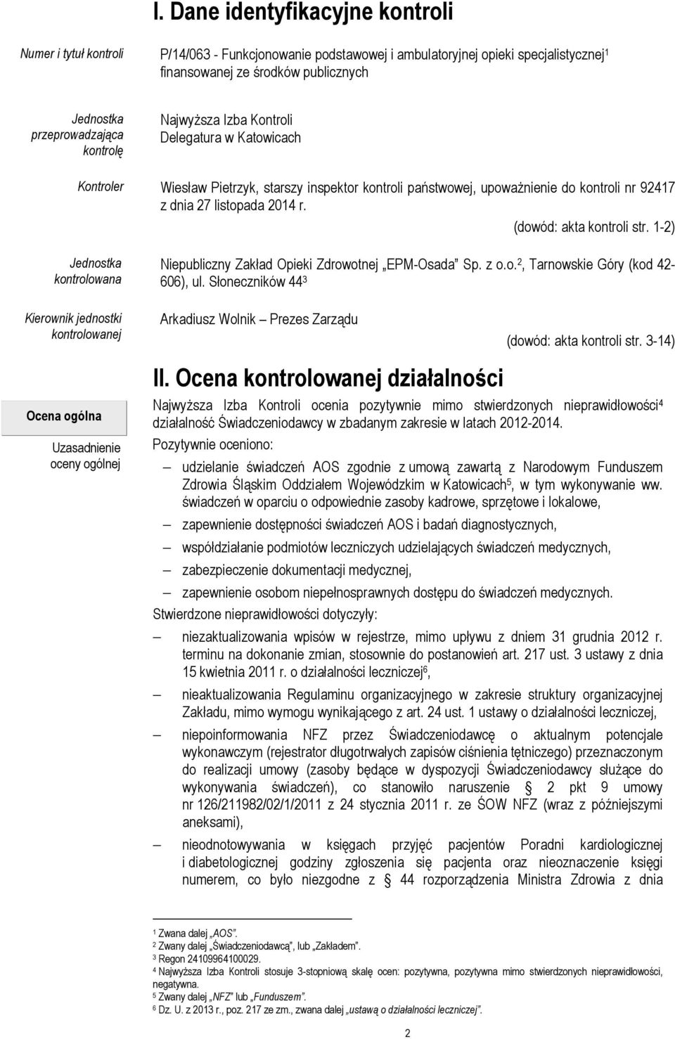 (dowód: akta kontroli str. 1-2) Jednostka kontrolowana Niepubliczny Zakład Opieki Zdrowotnej EPM-Osada Sp. z o.o. 2, Tarnowskie Góry (kod 42-606), ul.