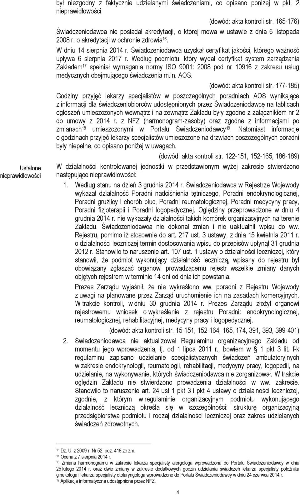 Świadczeniodawca uzyskał certyfikat jakości, którego ważność upływa 6 sierpnia 2017 r.