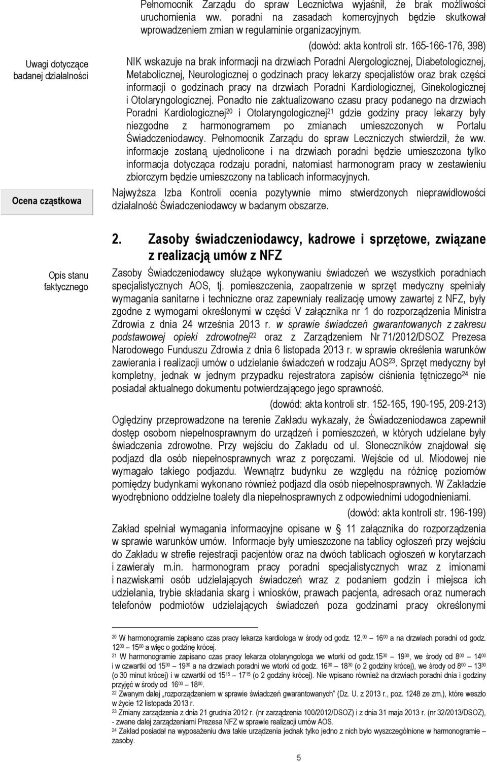 165-166-176, 398) NIK wskazuje na brak informacji na drzwiach Poradni Alergologicznej, Diabetologicznej, Metabolicznej, Neurologicznej o godzinach pracy lekarzy specjalistów oraz brak części