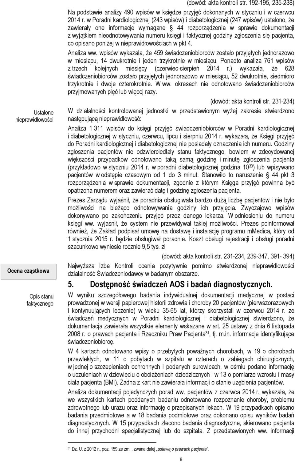 księgi i faktycznej godziny zgłoszenia się pacjenta, co opisano poniżej w ach w pkt 4. Analiza ww.