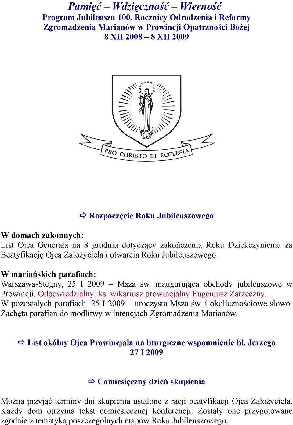 zakończenia Roku Dziękczynienia za Beatyfikację Ojca Założyciela i otwarcia Roku Jubileuszowego. W mariańskich parafiach: Warszawa-Stegny, 25 I 2009 Msza św.