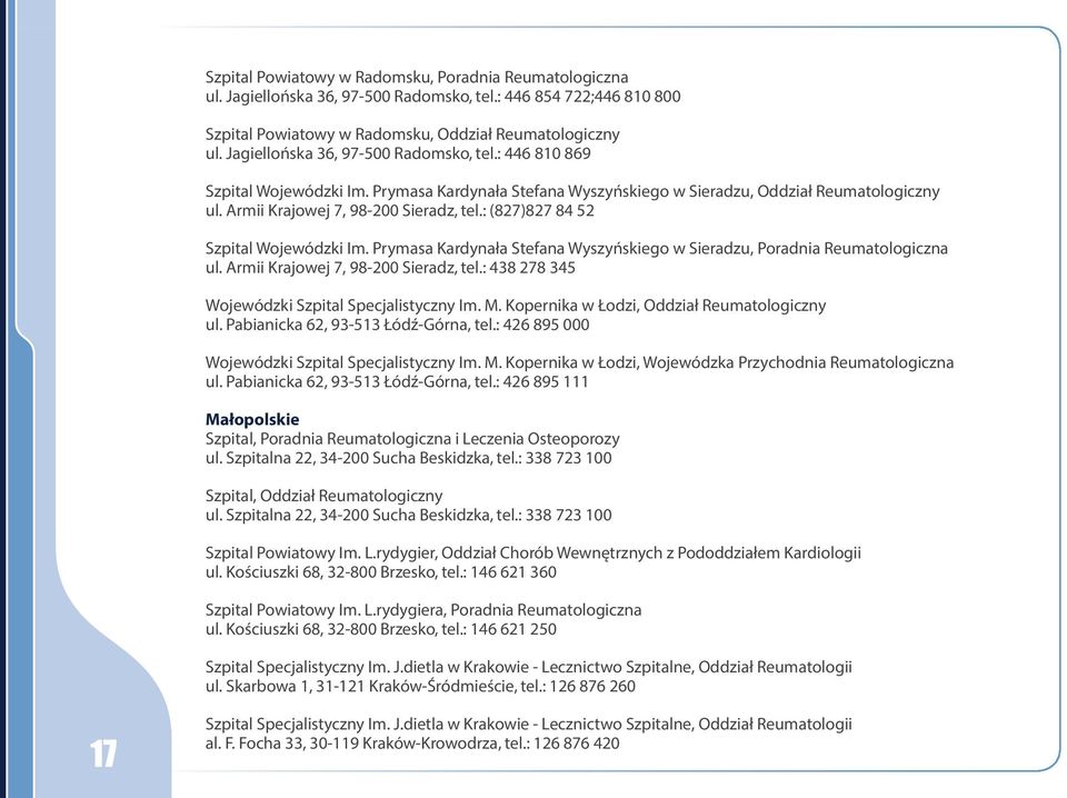 : (827)827 84 52 Szpital Wojewódzki Im. Prymasa Kardynała Stefana Wyszyńskiego w Sieradzu, Poradnia Reumatologiczna ul. Armii Krajowej 7, 98-200 Sieradz, tel.