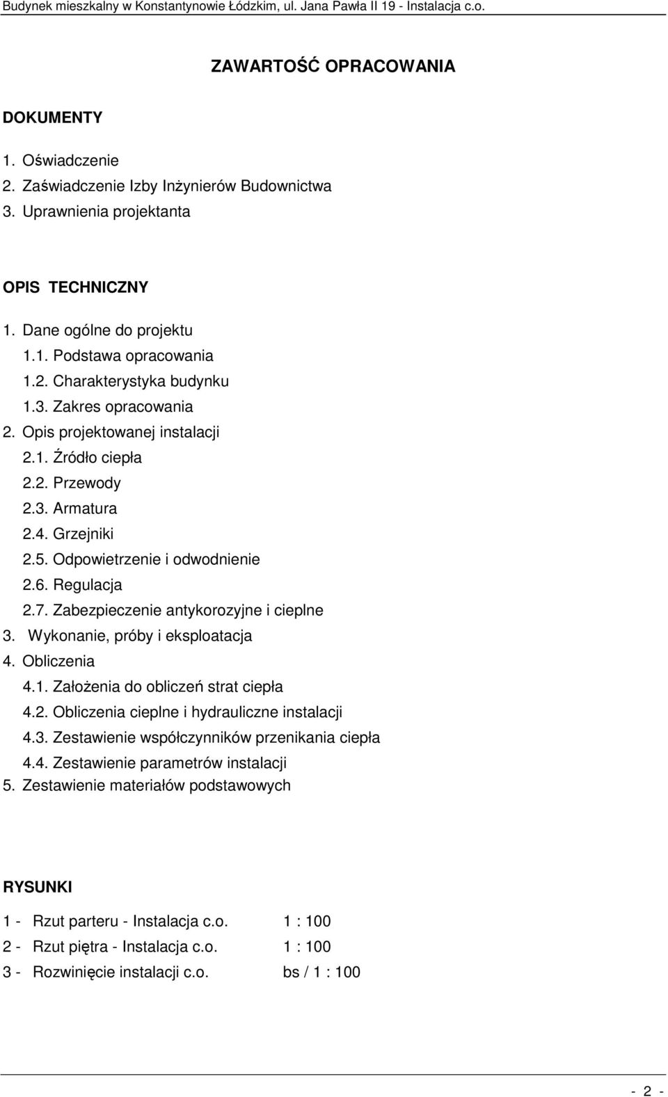 Zabezpieczenie antykorozyjne i cieplne 3. Wykonanie, próby i eksploatacja 4. Obliczenia 4.1. Założenia do obliczeń strat ciepła 4.2. Obliczenia cieplne i hydrauliczne instalacji 4.3. Zestawienie współczynników przenikania ciepła 4.