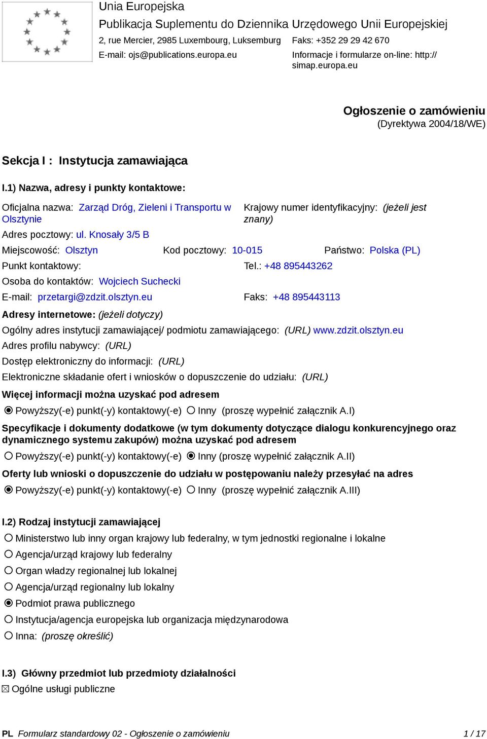 1) Nazwa, adresy i punkty kontaktowe: Oficjalna nazwa: Zarząd Dróg, Zieleni i Transportu w Olsztynie Adres pocztowy: ul.