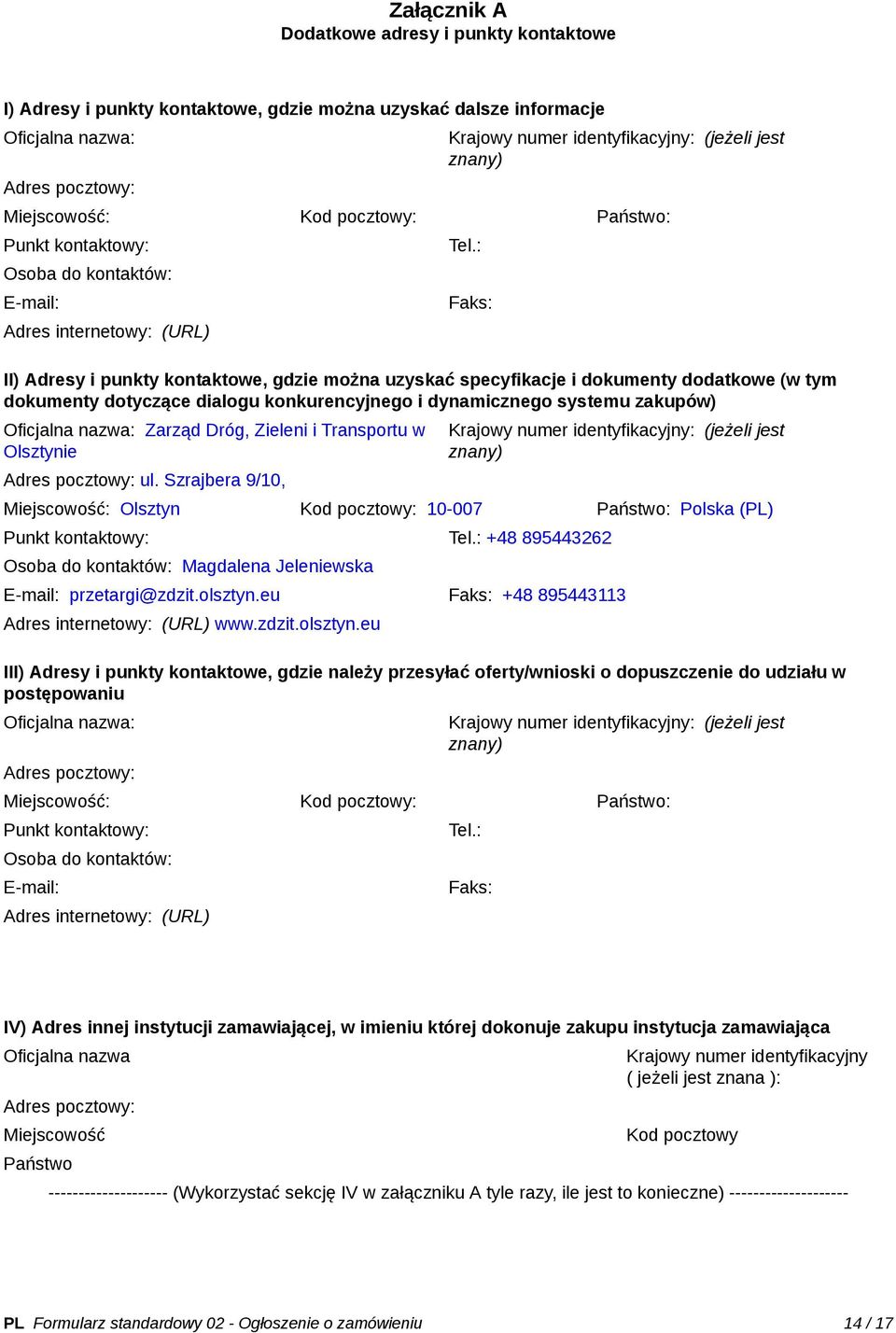 : Faks: II) Adresy i punkty kontaktowe, gdzie można uzyskać specyfikacje i dokumenty dodatkowe (w tym dokumenty dotyczące dialogu konkurencyjnego i dynamicznego systemu zakupów) Oficjalna nazwa: