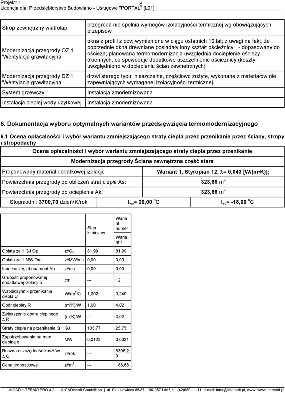 kształt ościeżnicy - dopasowany do ościeża; planowana termomodernizacja uwzględnia docieplenie ościeży okiennych, co spowoduje dodatkowe uszczelnienie ościeżnicy (koszty uwzględniono w dociepleniu