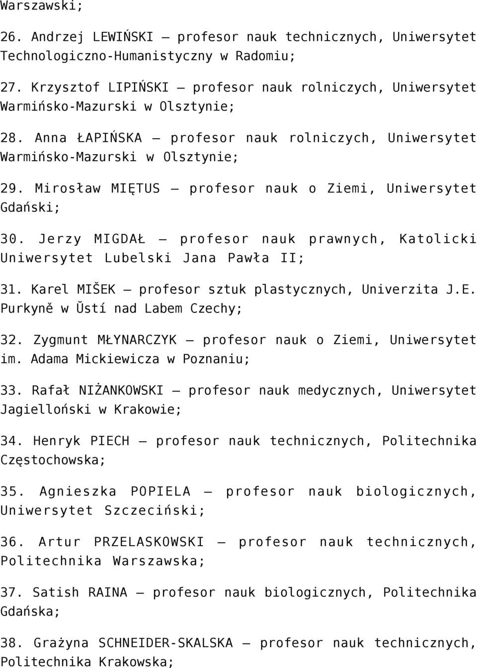 Jerzy MIGDAŁ profesor nauk prawnych, Katolicki Uniwersytet Lubelski Jana Pawła II; 31. Karel MIŠEK profesor sztuk plastycznych, Univerzita J.E. Purkyně w Ŭstí nad Labem Czechy; 32.