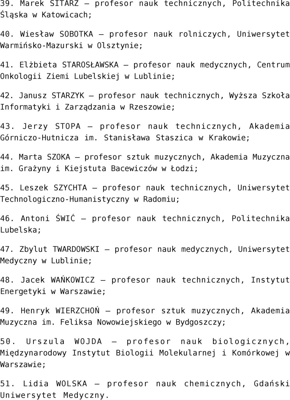 Jerzy STOPA profesor nauk technicznych, Akademia Górniczo-Hutnicza im. Stanisława Staszica w Krakowie; 44. Marta SZOKA profesor sztuk muzycznych, Akademia Muzyczna im.