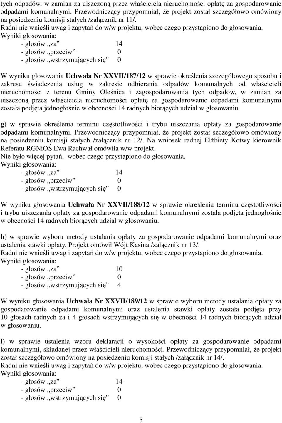 W wyniku głosowania Uchwała Nr XXVII/187/12 w sprawie określenia szczegółowego sposobu i zakresu świadczenia usług w zakresie odbierania odpadów komunalnych od właścicieli nieruchomości z terenu