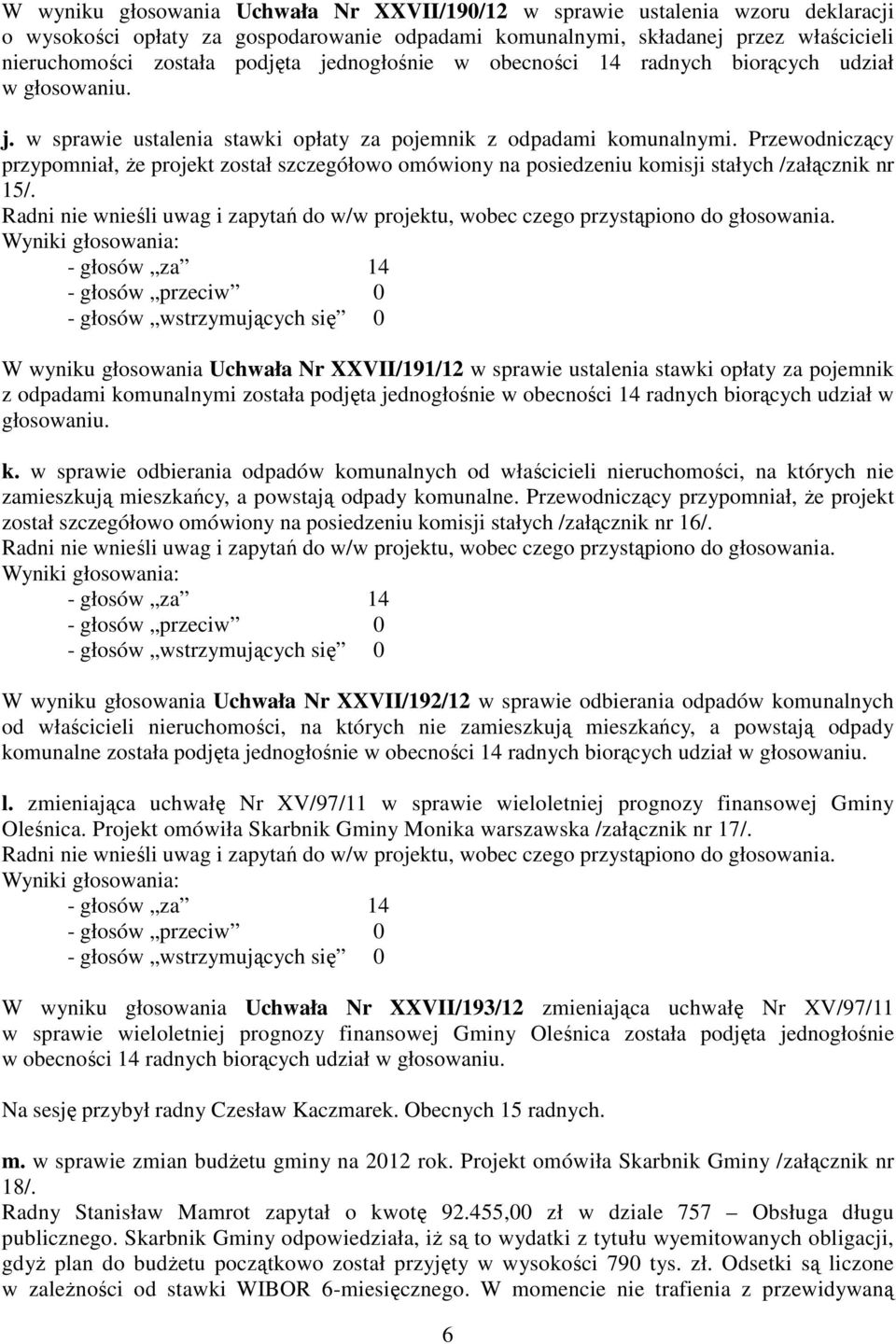 Przewodniczący przypomniał, że projekt został szczegółowo omówiony na posiedzeniu komisji stałych /załącznik nr 15/.