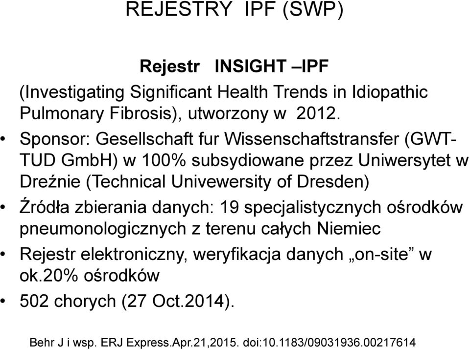 of Dresden) Źródła zbierania danych: 19 specjalistycznych ośrodków pneumonologicznych z terenu całych Niemiec Rejestr elektroniczny,