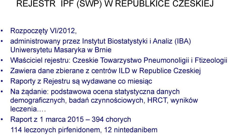 centrów ILD w Republice Czeskiej Raporty z Rejestru są wydawane co miesiąc Na żądanie: podstawowa ocena statystyczna danych