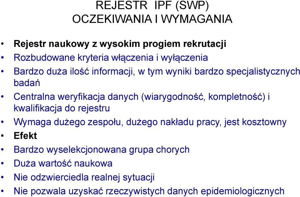 (wiarygodność, kompletność) i kwalifikacja do rejestru Wymaga dużego zespołu, dużego nakładu pracy, jest kosztowny Efekt