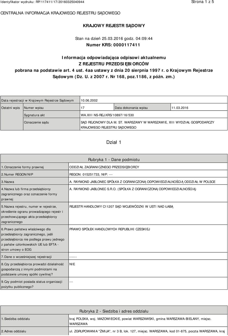 o Krajowym Rejestrze Sądowym (Dz. U. z 2007 r. Nr 168, poz.1186, z późn. zm.) Data rejestracji w Krajowym Rejestrze Sądowym 10.06.2002 Ostatni wpis Numer wpisu 17 Data dokonania wpisu 11.03.