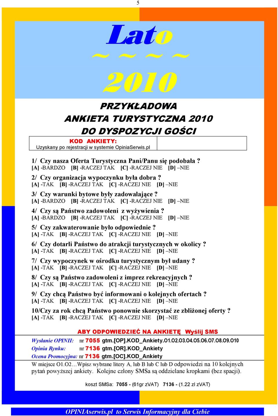 6/ Czy dotarli Państwo do atrakcji turystycznych w okolicy? 7/ Czy wypoczynek w ośrodku turystycznym był udany? 8/ Czy są Państwo zadowoleni z imprez rekreacyjnych?