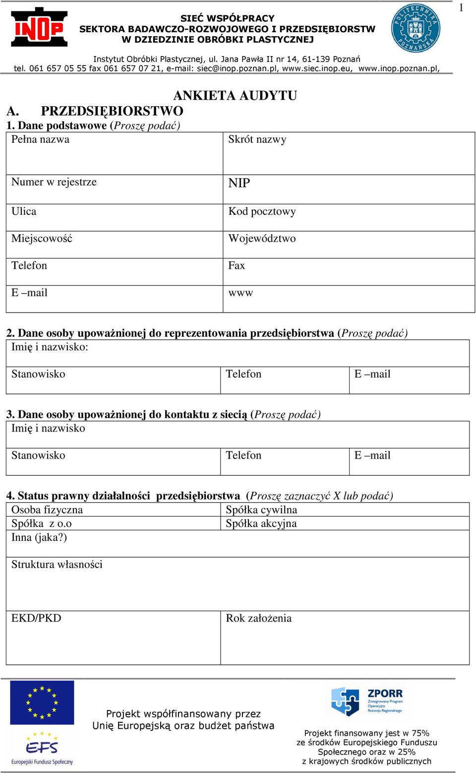 Dane osoby upowaŝnionej do reprezentowania przedsiębiorstwa (Proszę podać) Imię i nazwisko: Stanowisko Telefon E mail 3.