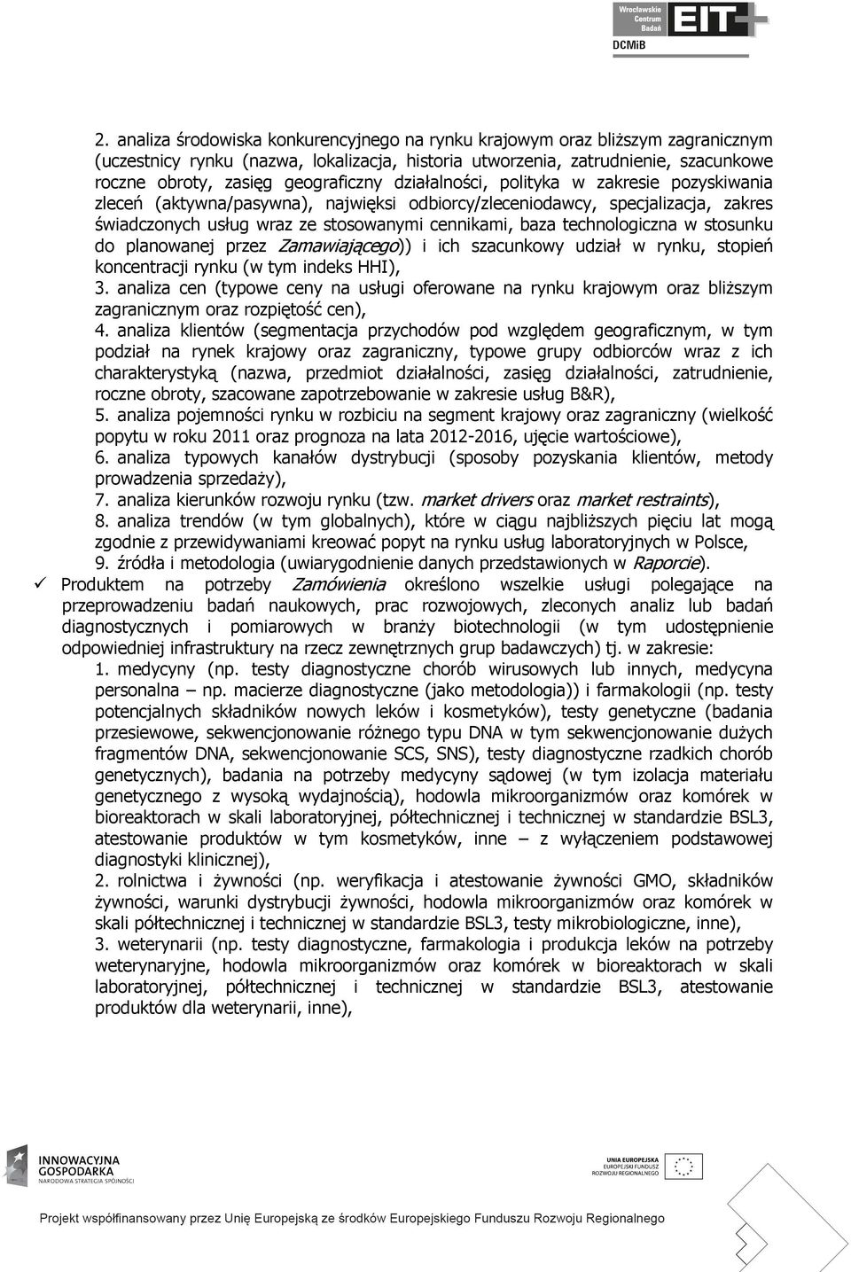 technologiczna w stosunku do planowanej przez Zamawiającego)) i ich szacunkowy udział w rynku, stopień koncentracji rynku (w tym indeks HHI), 3.