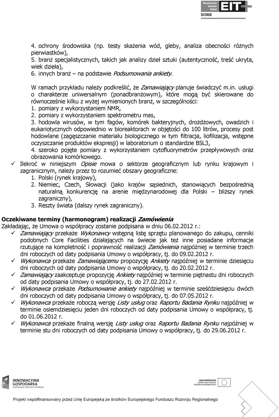 W ramach przykładu należy podkreślić, że Zamawiający planuje świadczyć m.in.