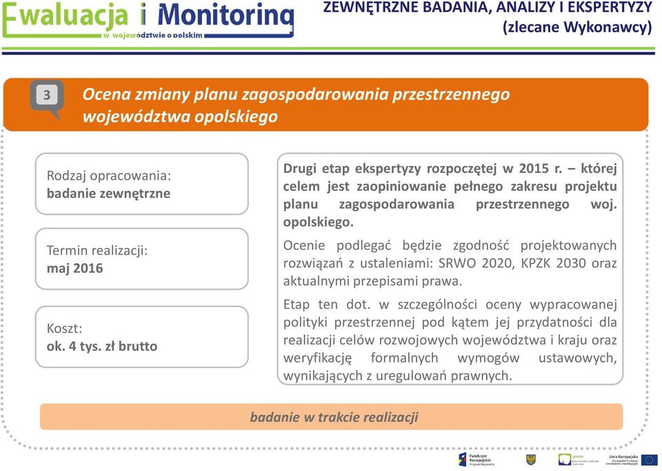 Ocenie podlegać będzie zgodność projektowanych rozwiązań z ustaleniami: SRWO 2020, KPZK 2030 oraz aktualnymi przepisami prawa. Etap ten dot.