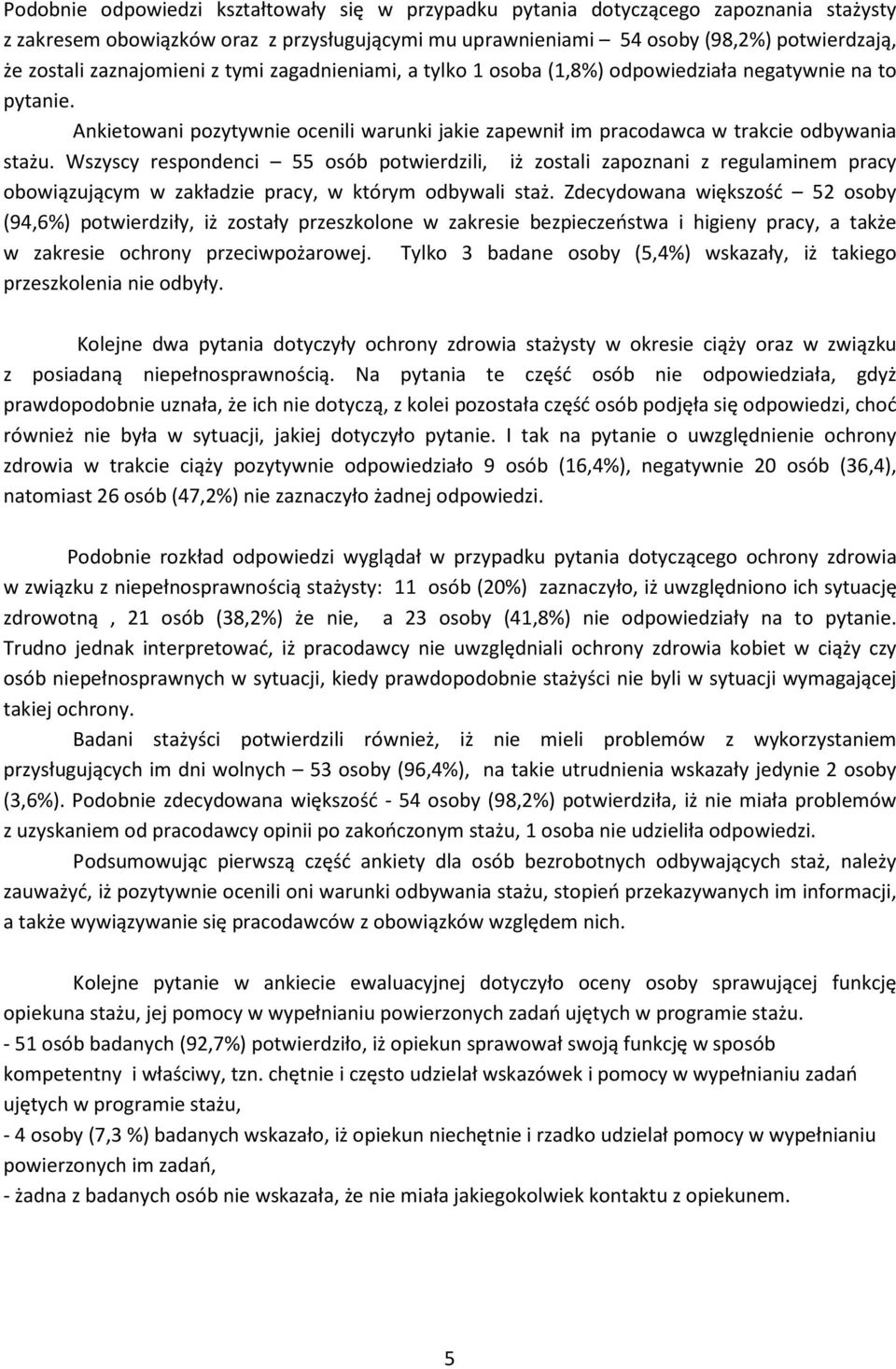 Wszyscy respondenci 55 osób potwierdzili, iż zostali zapoznani z regulaminem pracy obowiązującym w zakładzie pracy, w którym odbywali staż.