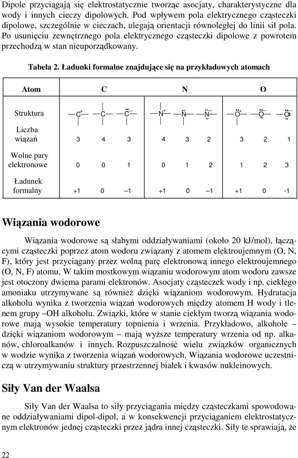 Po usunięciu zewnętrznego pola elektrycznego cząsteczki dipolowe z powrotem przechodzą w stan nieuporządkowany. Tabela 2.