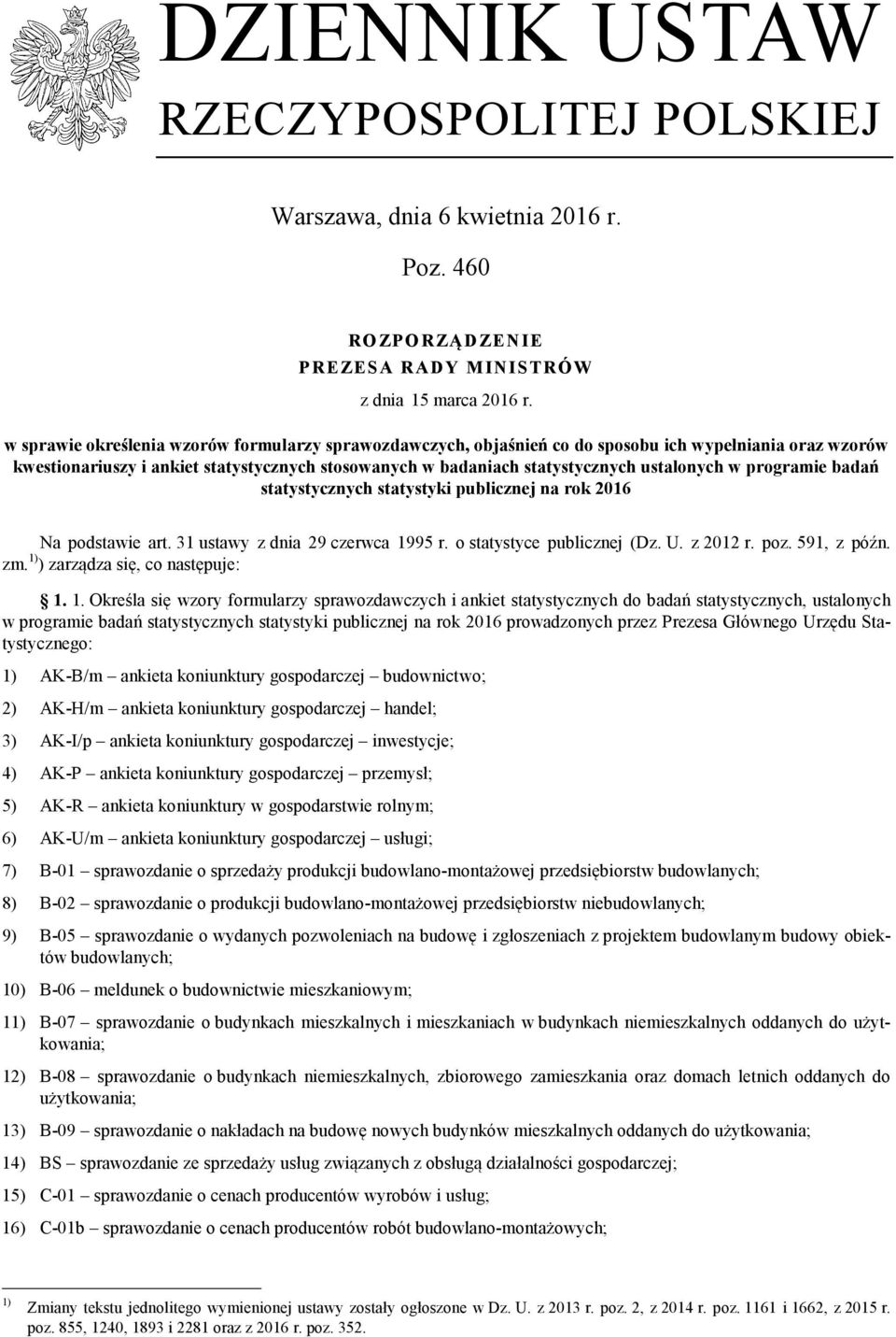 programie badań statystycznych statystyki publicznej na rok 2016 Na podstawie art. 31 ustawy z dnia 29 czerwca 1995 r. o statystyce publicznej (Dz. U. z 2012 r. poz. 591, z późn. zm.