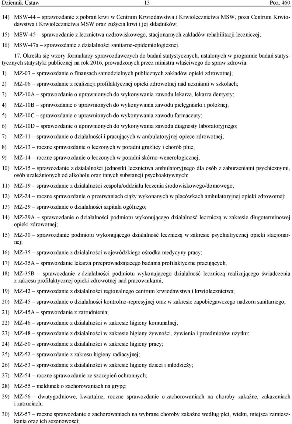 lecznictwa uzdrowiskowego, stacjonarnych zakładów rehabilitacji leczniczej; 16) MSW-47a sprawozdanie z działalności sanitarno-epidemiologicznej. 17.