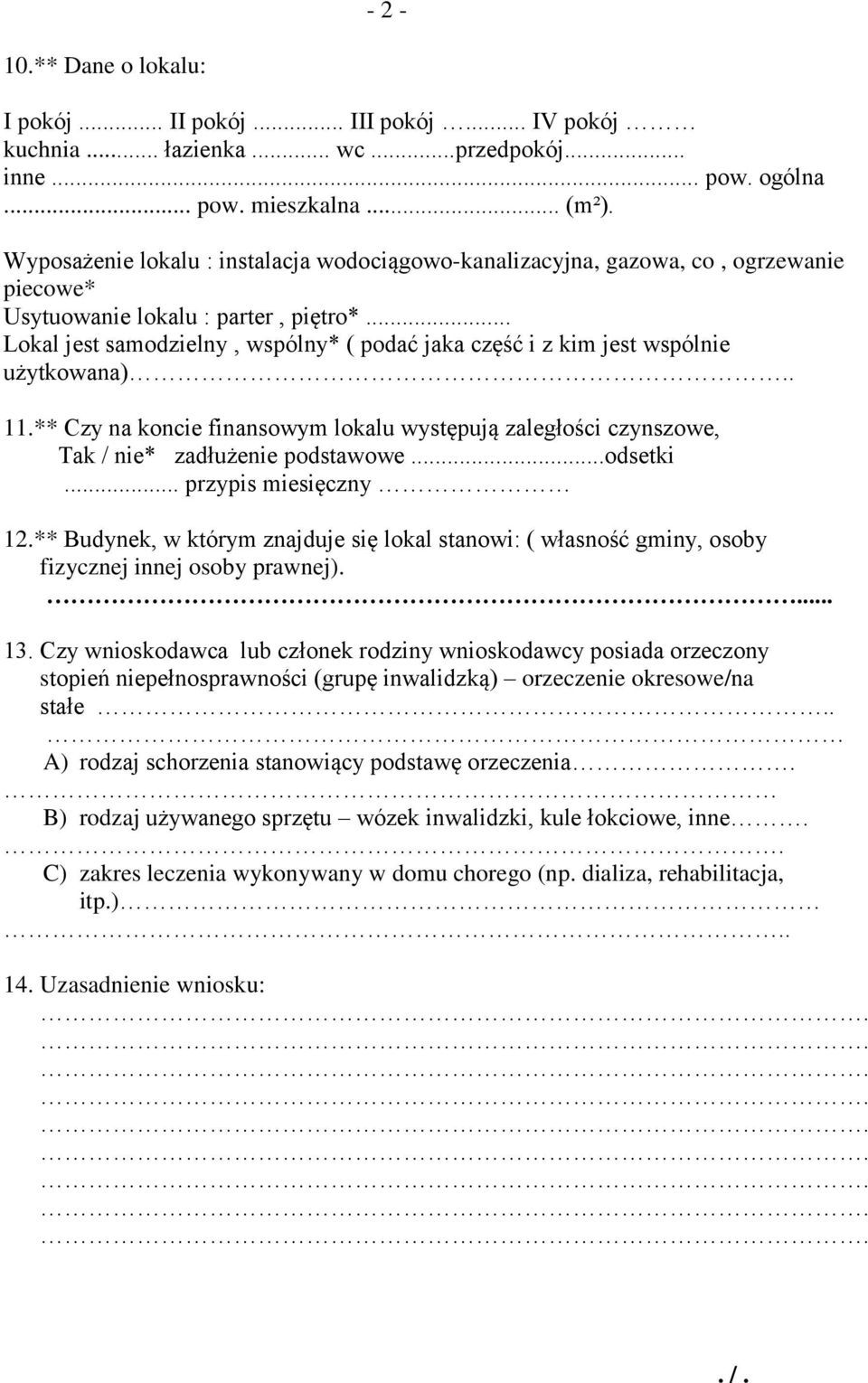.. Lokal jest samodzielny, wspólny* ( podać jaka część i z kim jest wspólnie użytkowana).. 11.** Czy na koncie finansowym lokalu występują zaległości czynszowe, Tak / nie* zadłużenie podstawowe.