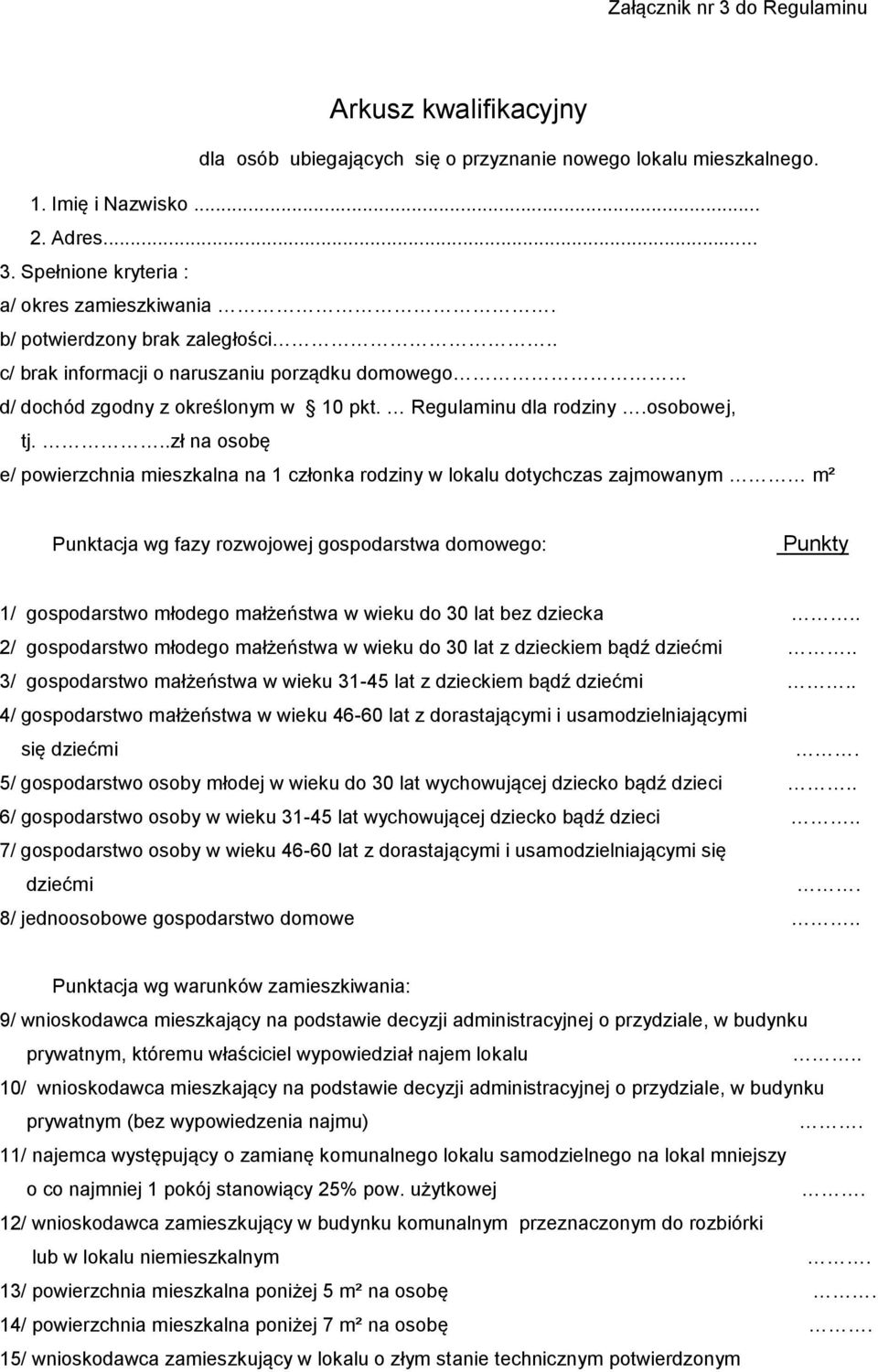 ..zł na osobę e/ powierzchnia mieszkalna na 1 członka rodziny w lokalu dotychczas zajmowanym m² Punktacja wg fazy rozwojowej gospodarstwa domowego: Punkty 1/ gospodarstwo młodego małżeństwa w wieku