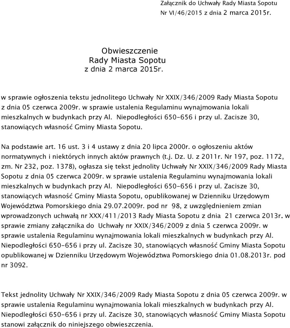 Niepodległości 650-656 i przy ul. Zacisze 30, stanowiących własność Gminy Miasta Sopotu. Na podstawie art. 16 ust. 3 i 4 ustawy z dnia 20 lipca 2000r.