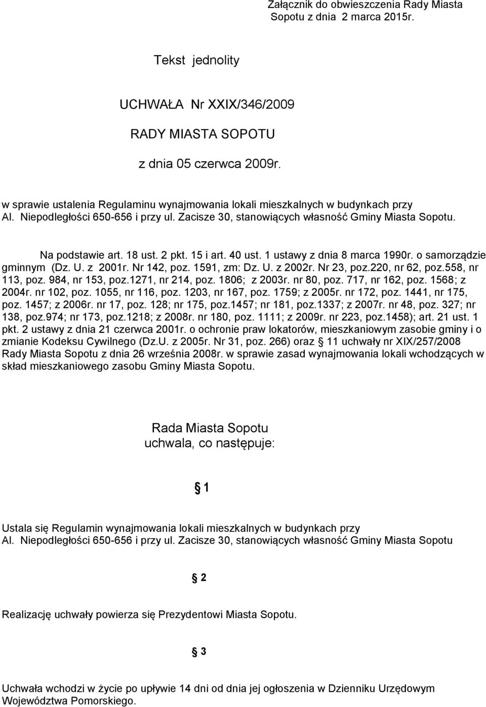 2 pkt. 15 i art. 40 ust. 1 ustawy z dnia 8 marca 1990r. o samorządzie gminnym (Dz. U. z 2001r. Nr 142, poz. 1591, zm: Dz. U. z 2002r. Nr 23, poz.220, nr 62, poz.558, nr 113, poz. 984, nr 153, poz.