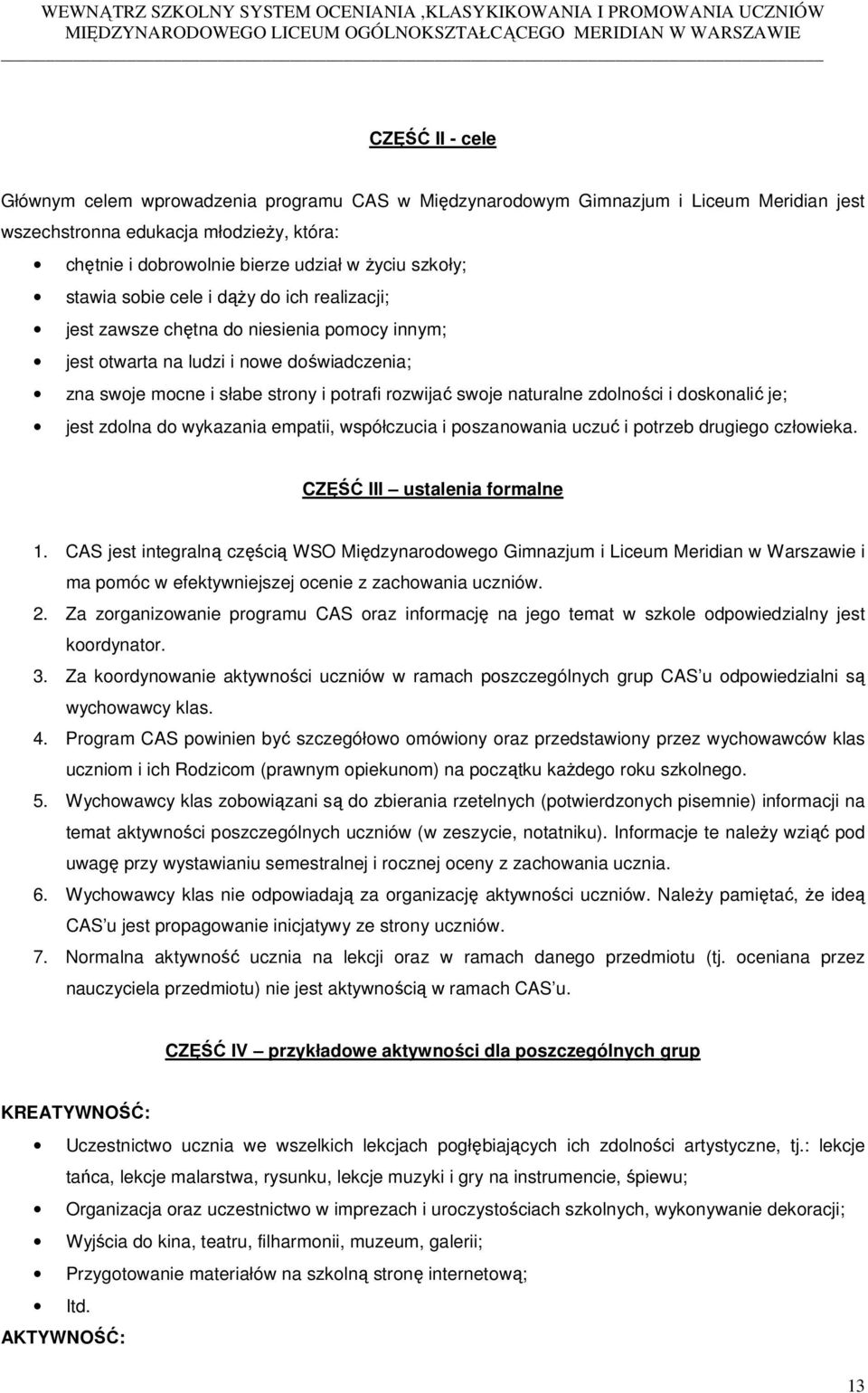 zdolności i doskonalić je; jest zdolna do wykazania empatii, współczucia i poszanowania uczuć i potrzeb drugiego człowieka. CZĘŚĆ III ustalenia formalne 1.