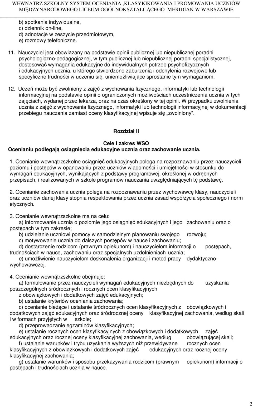 edukacyjne do indywidualnych potrzeb psychofizycznych i edukacyjnych ucznia, u którego stwierdzono zaburzenia i odchylenia rozwojowe lub specyficzne trudności w uczeniu się, uniemożliwiające