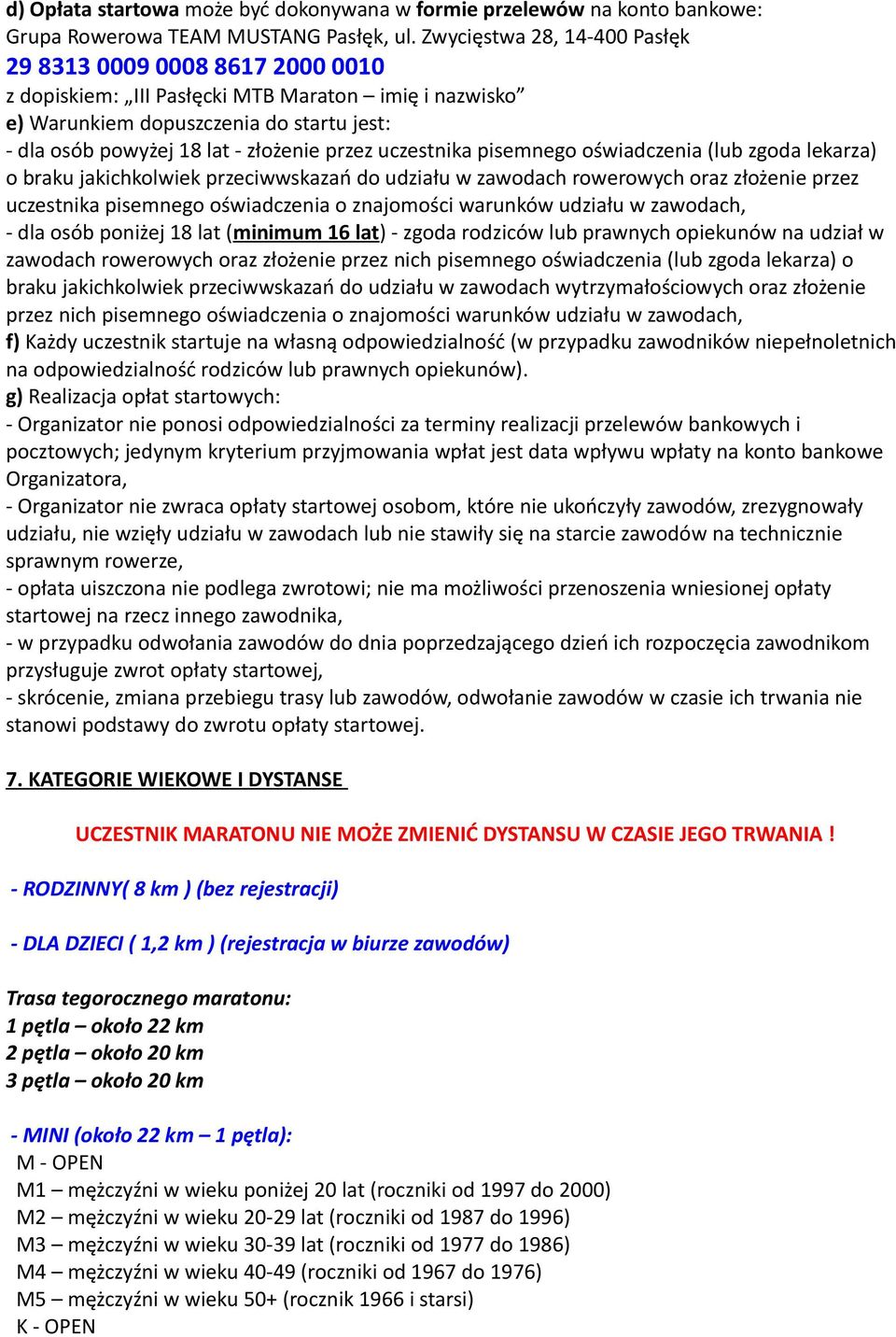 przez uczestnika pisemnego oświadczenia (lub zgoda lekarza) o braku jakichkolwiek przeciwwskazań do udziału w zawodach rowerowych oraz złożenie przez uczestnika pisemnego oświadczenia o znajomości