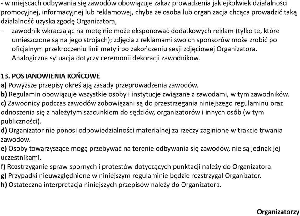 oficjalnym przekroczeniu linii mety i po zakończeniu sesji zdjęciowej Organizatora. Analogiczna sytuacja dotyczy ceremonii dekoracji zawodników. 13.