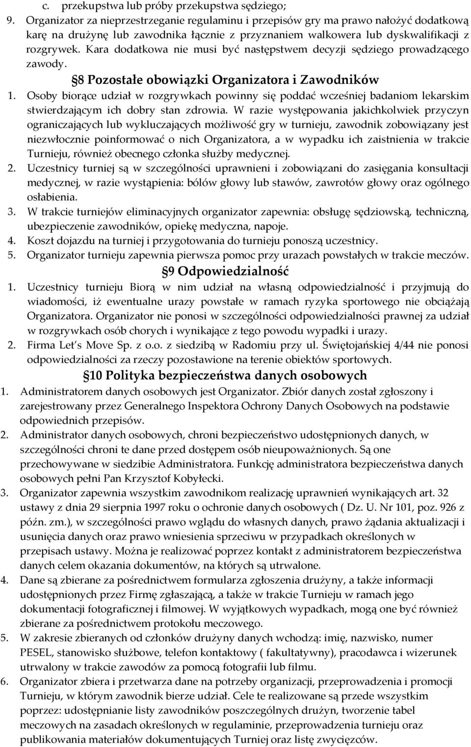 Kara dodatkowa nie musi być następstwem decyzji sędziego prowadzącego zawody. 8 Pozostałe obowiązki Organizatora i Zawodników 1.