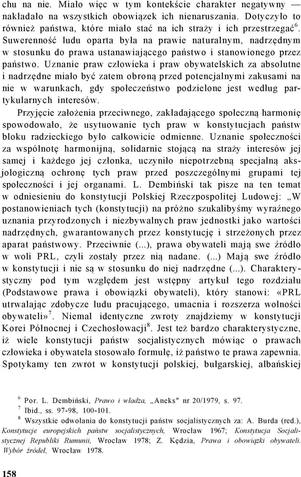 Uznanie praw człowieka i praw obywatelskich za absolutne i nadrzędne miało być zatem obroną przed potencjalnymi zakusami na nie w warunkach, gdy społeczeństwo podzielone jest według partykularnych
