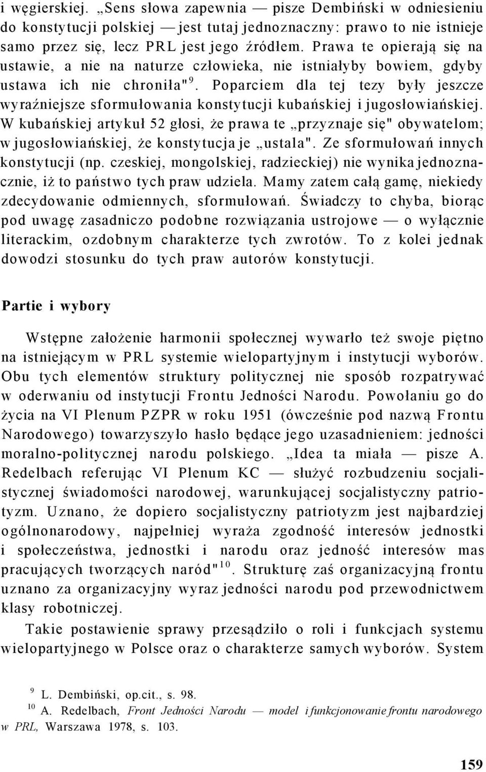 Poparciem dla tej tezy były jeszcze wyraźniejsze sformułowania konstytucji kubańskiej i jugosłowiańskiej.