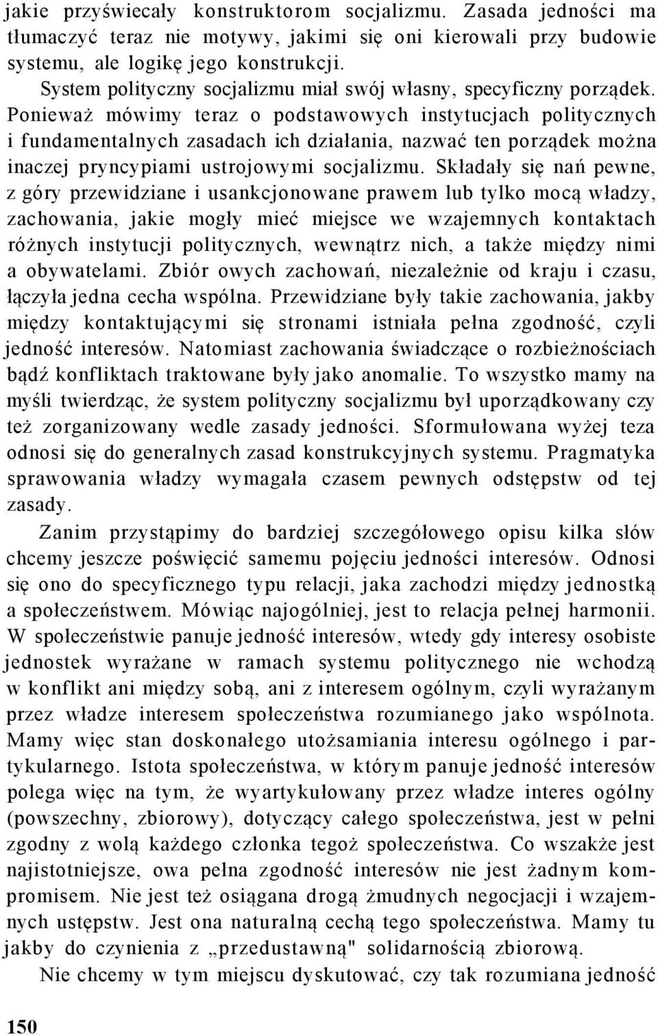 Ponieważ mówimy teraz o podstawowych instytucjach politycznych i fundamentalnych zasadach ich działania, nazwać ten porządek można inaczej pryncypiami ustrojowymi socjalizmu.