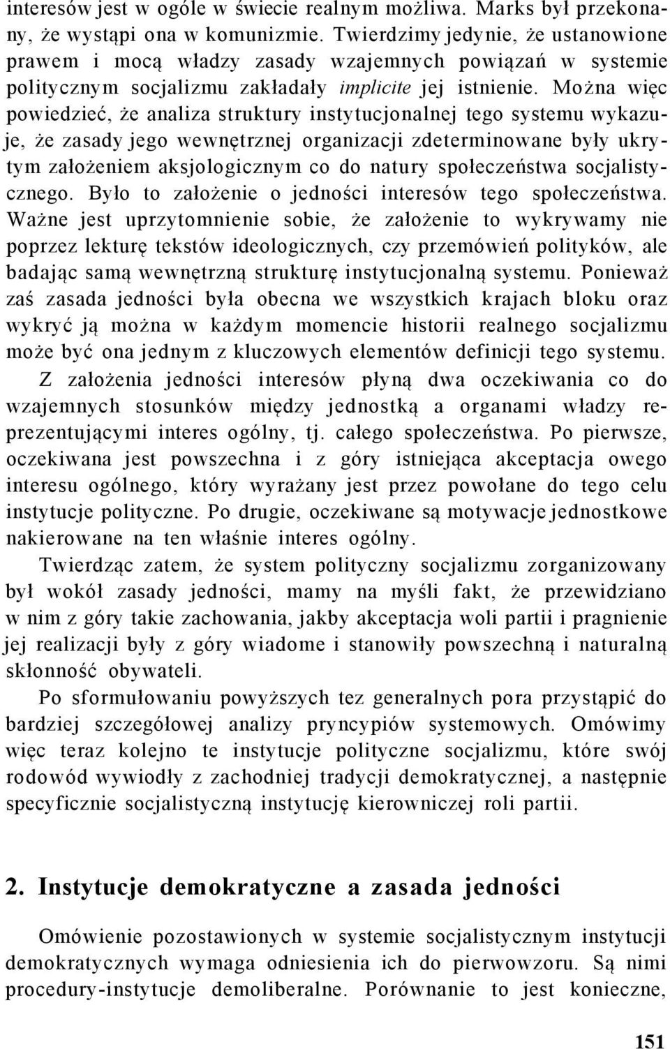 Można więc powiedzieć, że analiza struktury instytucjonalnej tego systemu wykazuje, że zasady jego wewnętrznej organizacji zdeterminowane były ukrytym założeniem aksjologicznym co do natury
