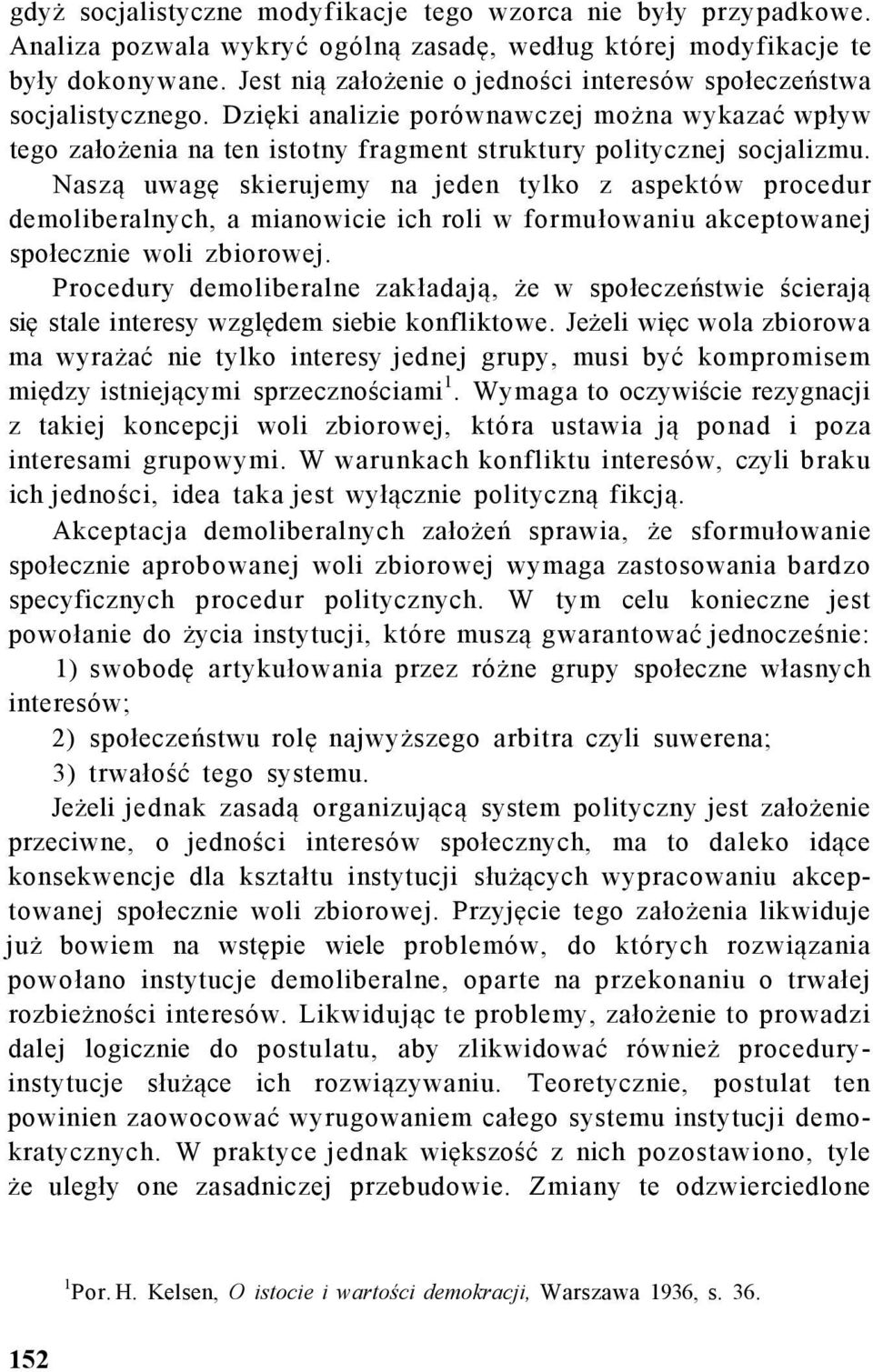 Naszą uwagę skierujemy na jeden tylko z aspektów procedur demoliberalnych, a mianowicie ich roli w formułowaniu akceptowanej społecznie woli zbiorowej.