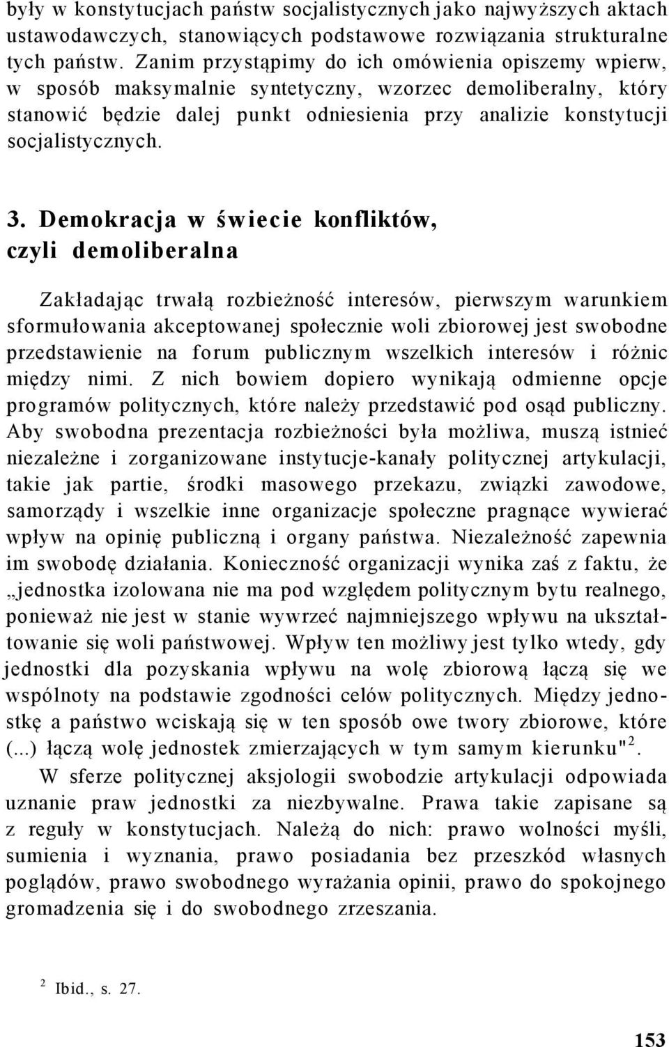 3. Demokracja w świecie konfliktów, czyli demoliberalna Zakładając trwałą rozbieżność interesów, pierwszym warunkiem sformułowania akceptowanej społecznie woli zbiorowej jest swobodne przedstawienie