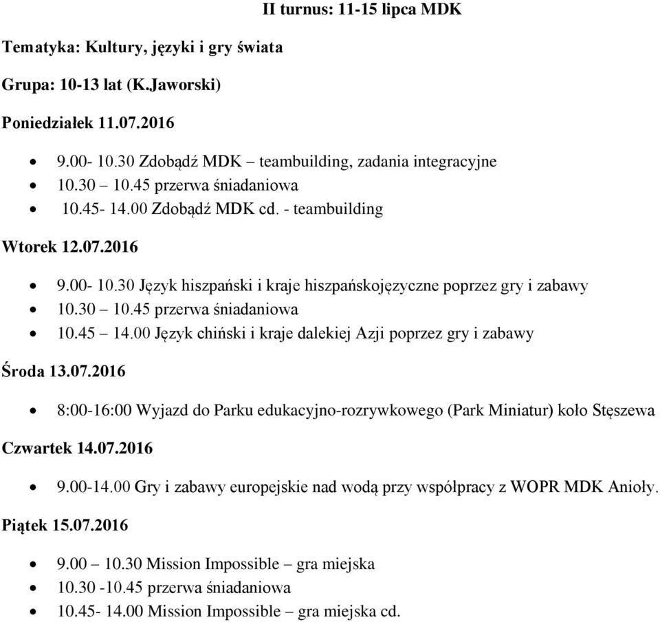 30 Język hiszpański i kraje hiszpańskojęzyczne poprzez gry i zabawy 10.45 14.00 Język chiński i kraje dalekiej Azji poprzez gry i zabawy Środa 13.07.