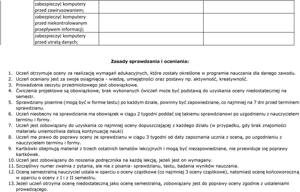 aktywnść, kreatywnść. 3. Prwadzenie zeszytu przedmitweg jest bwiązkwe. 4. Ćwiczenia prjektwe są bwiązkwe, brak wyknanych ćwiczeń mże być pdstawą d uzyskania ceny niedstatecznej na semestr. 5.